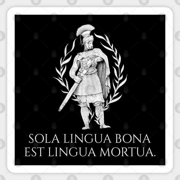 Sola lingua bona est lingua mortua. - The only good language is a dead language. - Classical Latin Sticker by Styr Designs